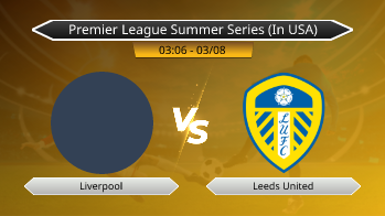 Premier League Summer Series (In USA) Liverpool VS Leeds United