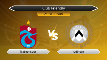 Club Friendly Trabzonspor VS Udinese